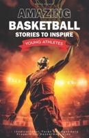 Amazing Basketball Stories to Inspire Young Athletes