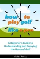 How to Play Golf Like a Pro