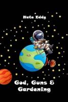 God, Guns & Gardening