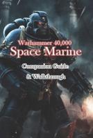 Warhammer 40,000 Space Marine Companion Guide & Walkthrough
