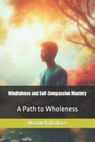 Mindfulness and Self-Compassion Mastery