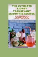 The Ultimate Kidney Transplant Smoothie Recipes Cookbook
