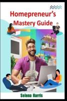 Homepreneur's Mastery Guide