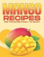 Mango Recipes for the Entire Family to Enjoy