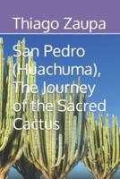 San Pedro (Huachuma), The Journey of the Sacred Cactus