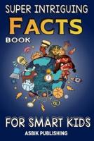 Super Intriguing Facts Book for Kids