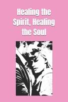 Healing the Spirit, Healing the Soul