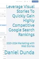 Leverage Visual Stories To Quickly Gain Highly Competitive Google Search Rankings