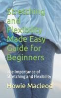 Stretching and Flexibility Made Easy Guide for Beginners