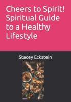 Cheers to Spirit! Spiritual Guide to a Healthy Lifestyle