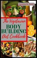 The Vegetarian Bodybuilding Diet Cookbook