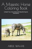 A Majestic Horse Coloring Book