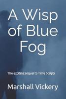 A Wisp of Blue Fog