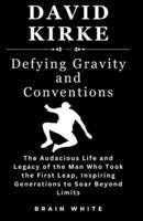 David Kirke -Defying Gravity and Conventions