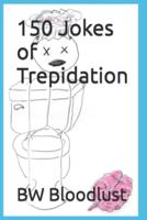 150 Jokes of Trepidation