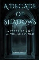 A Decade of Shadows - Mysteries and Minds Entwined
