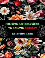 Positive Affirmations To Relieve Anxiety - Coloring Book