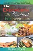 The Endomorph Diet Cookbook For Beginners