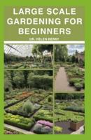 Large Scale Gardening for Beginners