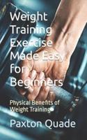 Weight Training Exercise Made Easy for Beginners
