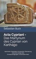 Acta Cypriani - Das Martyrium Des Cyprian Von Karthago