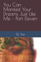 You Can Manifest Your Dreams Just Like Me - Part Eleven
