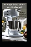 La Magie De La Cuisine Avec KitchenAid