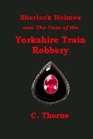 Sherlock Holmes and the Case of the Yorkshire Train Robbery