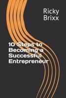 10 Steps to Becoming a Successful Entrepreneur