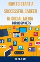 How to Start a Successful Career in Social Media for Beginners