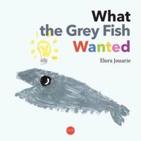 What The Grey Fish Wanted