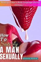 How To Satisfy A Man Sexually (Reading A Man's Body Language During Intimacy)