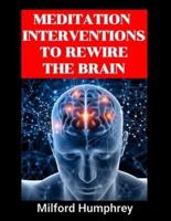 Meditation Interventions to Rewire the Brain