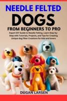 Needle Felted Dogs from Beginners to Pro
