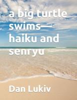 A Big Turtle Swims-Haiku and Senryu