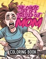 The Chaotic Life of a Stressed Out Mom Adult Coloring Book