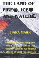 The Land of Fire, Ice and Water
