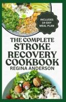 The Complete Stroke Recovery Cookbook