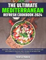 The Ultimate Mediterranean Refresh Cookbook 2024