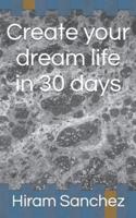 Create Your Dream Life in 30 Days