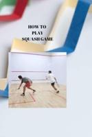How to Play Squash Game