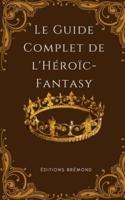 Le Guide Complet De L'Héroïc-Fantasy