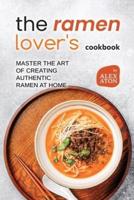 The Ramen Lover's Cookbook