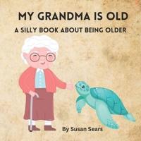 My Grandma Is OLD