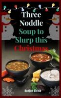 Three Noddle Soup to Slurp This Christmas