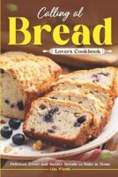 Calling All Bread Lovers Cookbook