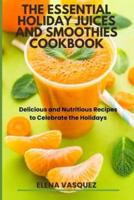 The Essential Holiday Juices and Smoothies Cookbook
