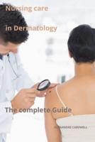 Nursing Care in Dermatology The Complete Guide