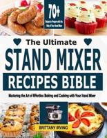 The Ultimate Stand Mixer Recipes Bible