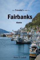 The Traveler's Guide To Fairbanks, Alaska
